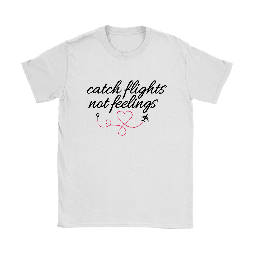 Catch Flights Not Feelings - Women's T-Shirt (White)